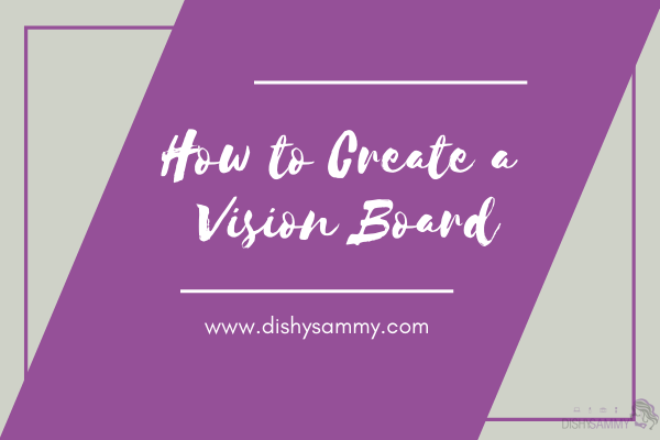 How to Create a Vision Board – DISHYSAMMY.COM